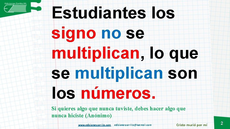 Estudiantes los signo no se multiplican, lo que se multiplican son los números. Si