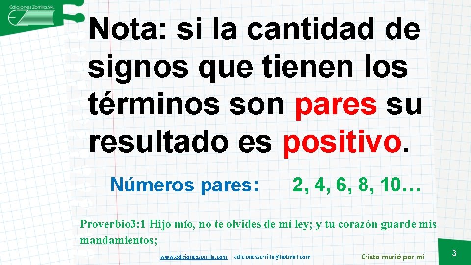 Nota: si la cantidad de signos que tienen los términos son pares su resultado