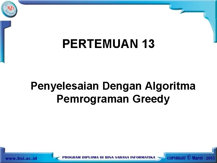 PERTEMUAN 13 Penyelesaian Dengan Algoritma Pemrograman Greedy 