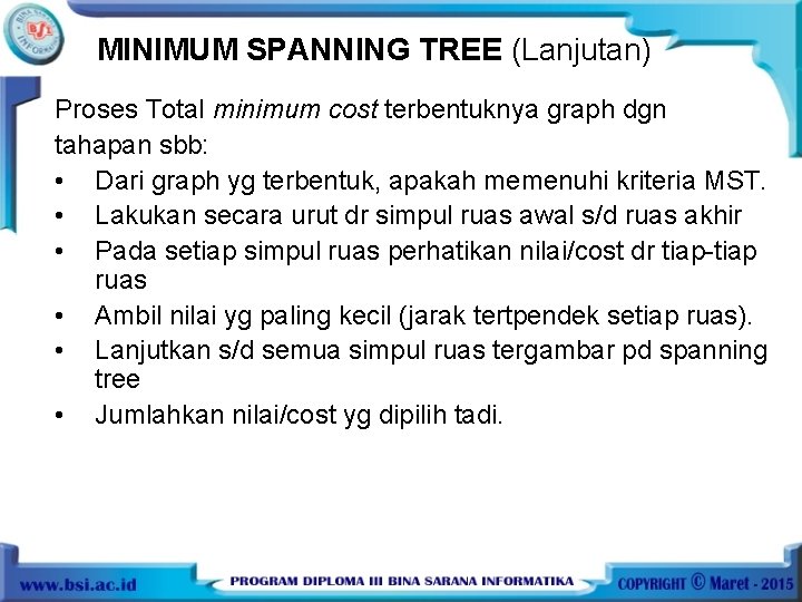 MINIMUM SPANNING TREE (Lanjutan) Proses Total minimum cost terbentuknya graph dgn tahapan sbb: •