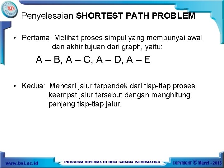 Penyelesaian SHORTEST PATH PROBLEM • Pertama: Melihat proses simpul yang mempunyai awal dan akhir