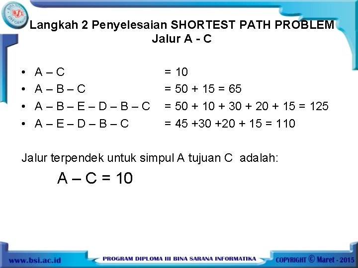 Langkah 2 Penyelesaian SHORTEST PATH PROBLEM Jalur A - C • • A–C A–B–E–D–B–C