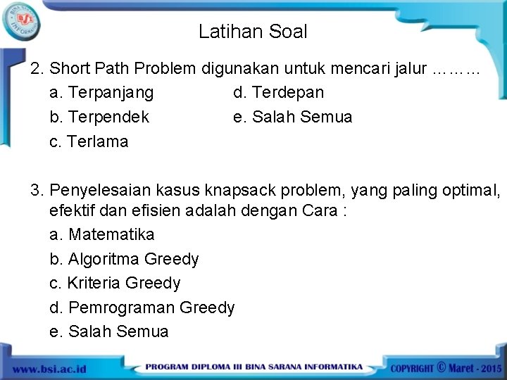 Latihan Soal 2. Short Path Problem digunakan untuk mencari jalur ……… a. Terpanjang d.