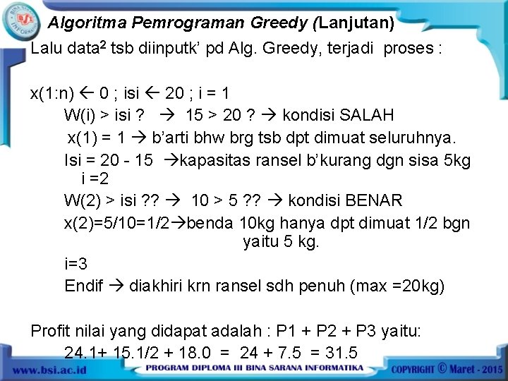 Algoritma Pemrograman Greedy (Lanjutan) Lalu data 2 tsb diinputk’ pd Alg. Greedy, terjadi proses