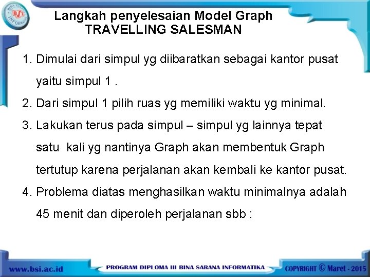 Langkah penyelesaian Model Graph TRAVELLING SALESMAN 1. Dimulai dari simpul yg diibaratkan sebagai kantor