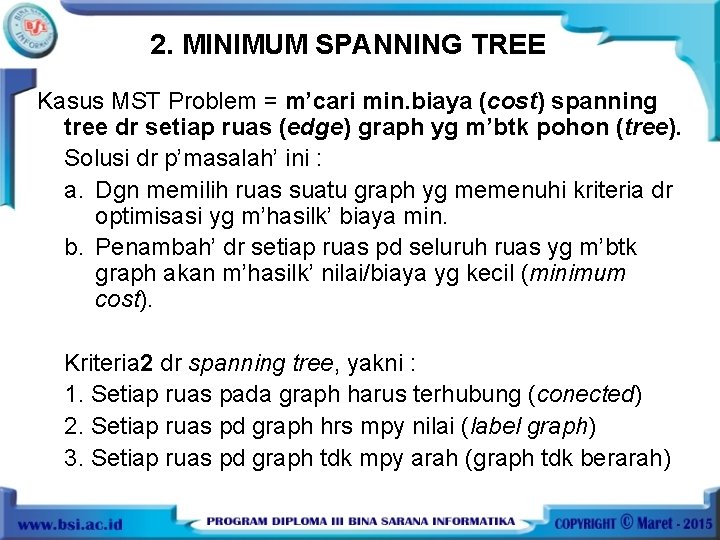 2. MINIMUM SPANNING TREE Kasus MST Problem = m’cari min. biaya (cost) spanning tree