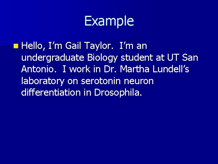 Example n Hello, I’m Gail Taylor. I’m an undergraduate Biology student at UT San