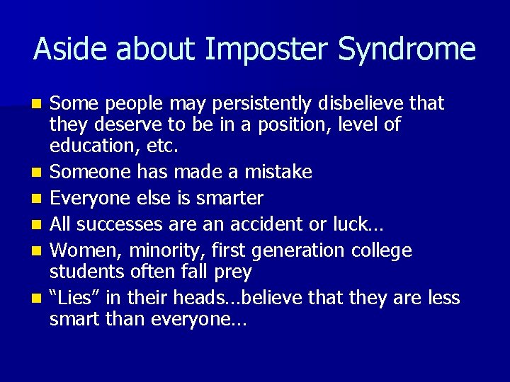 Aside about Imposter Syndrome n n n Some people may persistently disbelieve that they