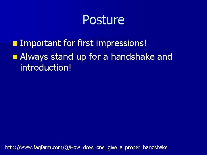 Posture n Important for first impressions! n Always stand up for a handshake and