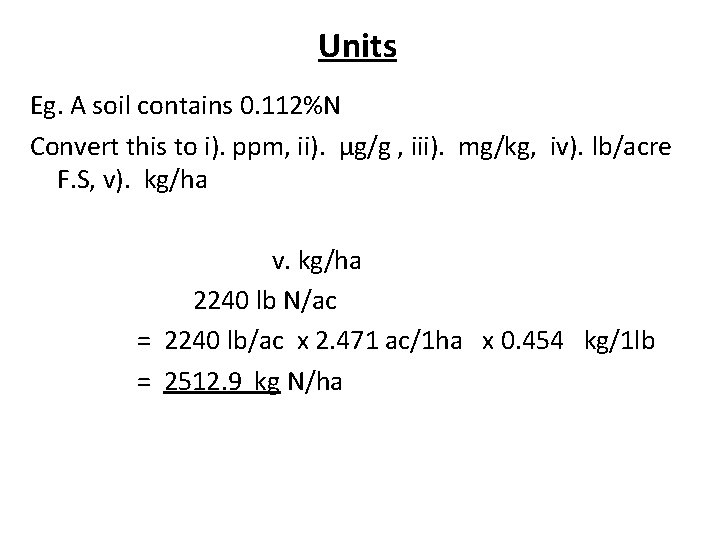 Units Eg. A soil contains 0. 112%N Convert this to i). ppm, ii). μg/g