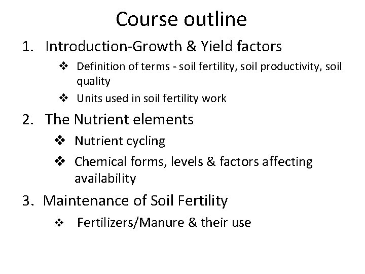 Course outline 1. Introduction-Growth & Yield factors v Definition of terms - soil fertility,