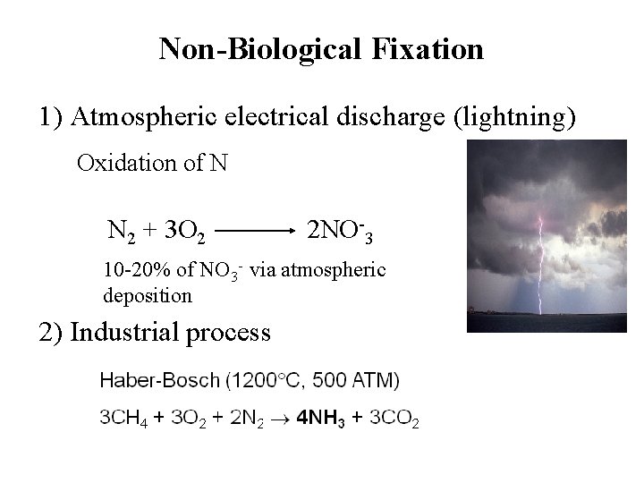 Non-Biological Fixation 1) Atmospheric electrical discharge (lightning) Oxidation of N N 2 + 3