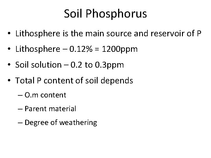 Soil Phosphorus • Lithosphere is the main source and reservoir of P • Lithosphere