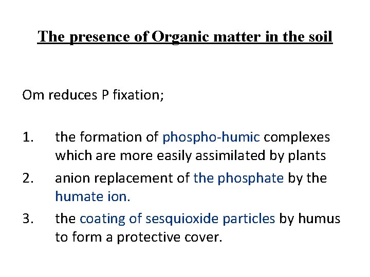 The presence of Organic matter in the soil Om reduces P fixation; 1. 2.