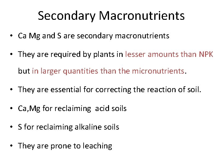 Secondary Macronutrients • Ca Mg and S are secondary macronutrients • They are required