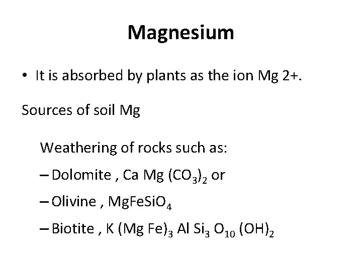 Magnesium • It is absorbed by plants as the ion Mg 2+. Sources of