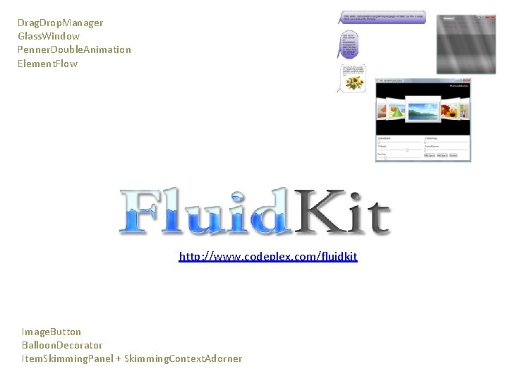 Drag. Drop. Manager Glass. Window Penner. Double. Animation Element. Flow http: //www. codeplex. com/fluidkit