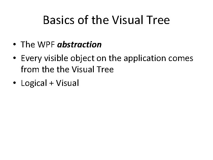 Basics of the Visual Tree • The WPF abstraction • Every visible object on