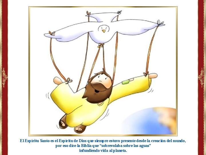 El Espíritu Santo es el Espíritu de Dios que siempre estuvo presente desde la El Espíritu Santo es el Espíritu de Dios que siempre estuvo presente desde la