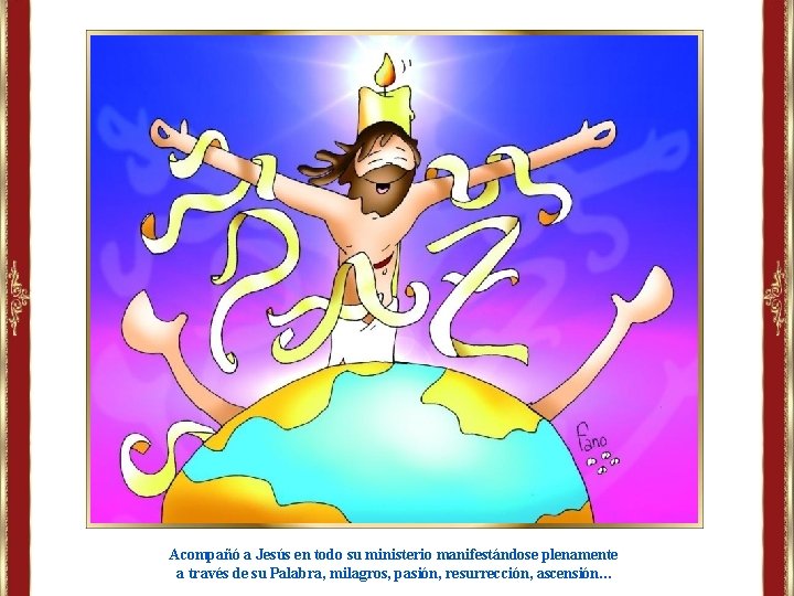 Acompañó a Jesús en todo su ministerio manifestándose plenamente a través de su Palabra, Acompañó a Jesús en todo su ministerio manifestándose plenamente a través de su Palabra,