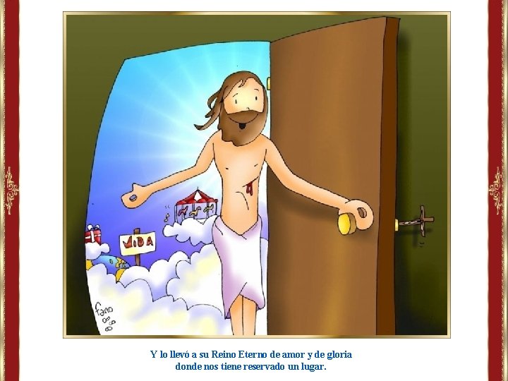 Y lo llevó a su Reino Eterno de amor y de gloria donde nos Y lo llevó a su Reino Eterno de amor y de gloria donde nos