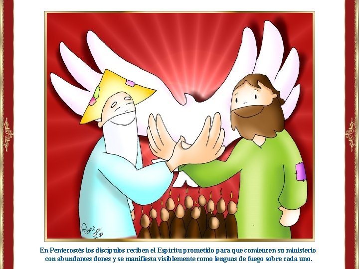 En Pentecostés los discípulos reciben el Espíritu prometido para que comiencen su ministerio con En Pentecostés los discípulos reciben el Espíritu prometido para que comiencen su ministerio con
