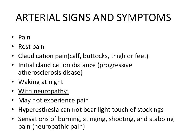 ARTERIAL SIGNS AND SYMPTOMS • • • Pain Rest pain Claudication pain(calf, buttocks, thigh