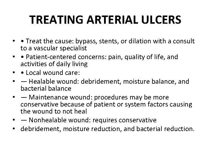 TREATING ARTERIAL ULCERS • • Treat the cause: bypass, stents, or dilation with a