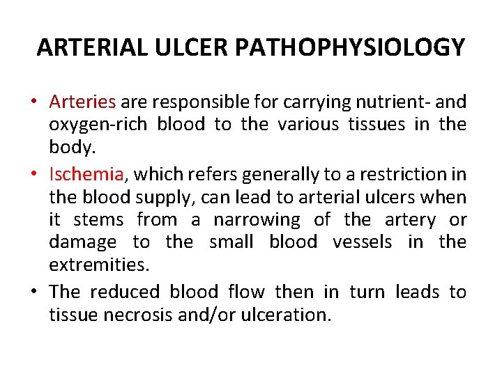 ARTERIAL ULCER PATHOPHYSIOLOGY • Arteries are responsible for carrying nutrient- and oxygen-rich blood to