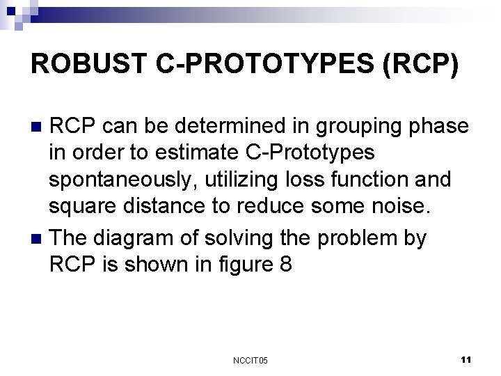 ROBUST C-PROTOTYPES (RCP) RCP can be determined in grouping phase in order to estimate