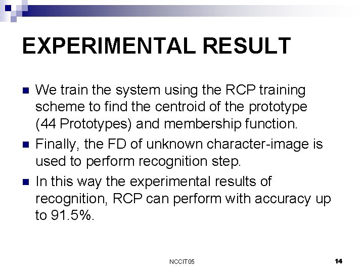 EXPERIMENTAL RESULT n n n We train the system using the RCP training scheme