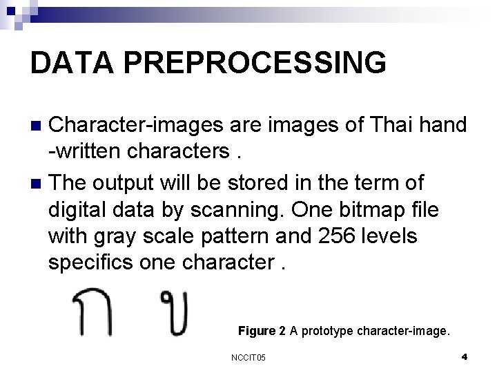 DATA PREPROCESSING Character-images are images of Thai hand -written characters. n The output will