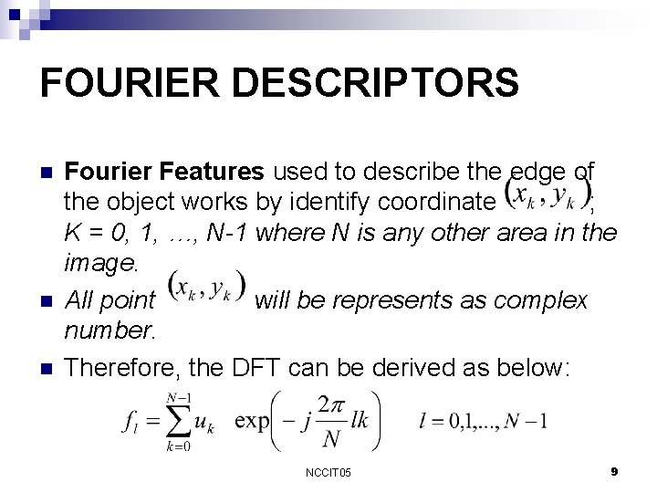 FOURIER DESCRIPTORS n n n Fourier Features used to describe the edge of the