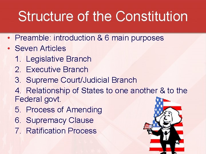 Structure of the Constitution • Preamble: introduction & 6 main purposes • Seven Articles