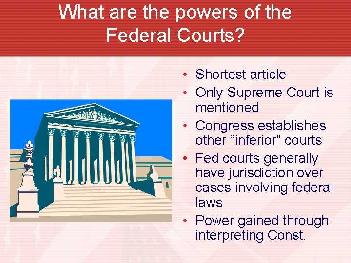 What are the powers of the Federal Courts? • Shortest article • Only Supreme