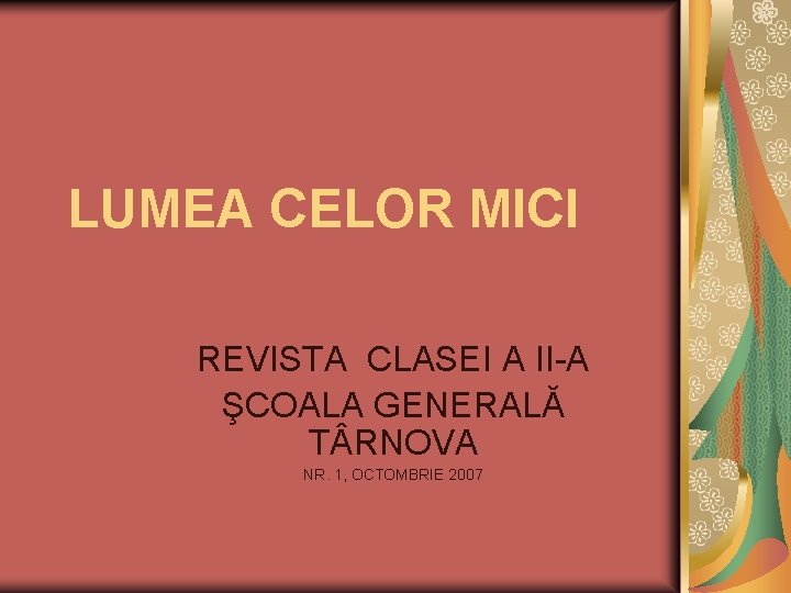 LUMEA CELOR MICI REVISTA CLASEI A II-A ŞCOALA GENERALĂ T RNOVA NR. 1, OCTOMBRIE