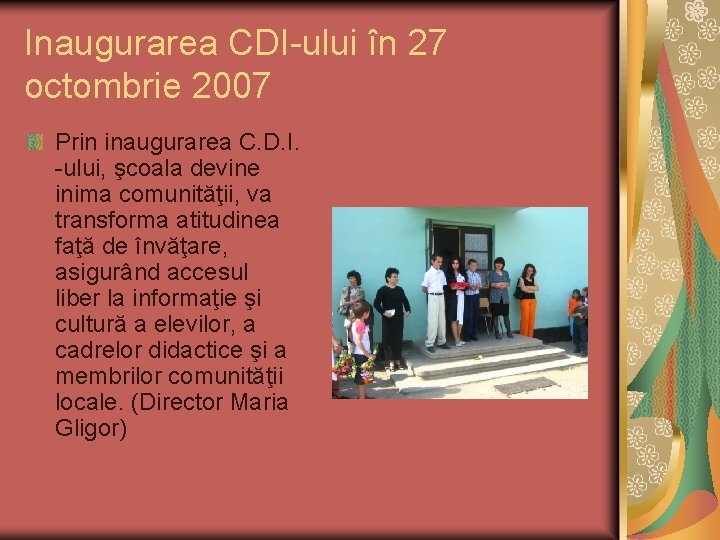Inaugurarea CDI-ului în 27 octombrie 2007 Prin inaugurarea C. D. I. -ului, şcoala devine