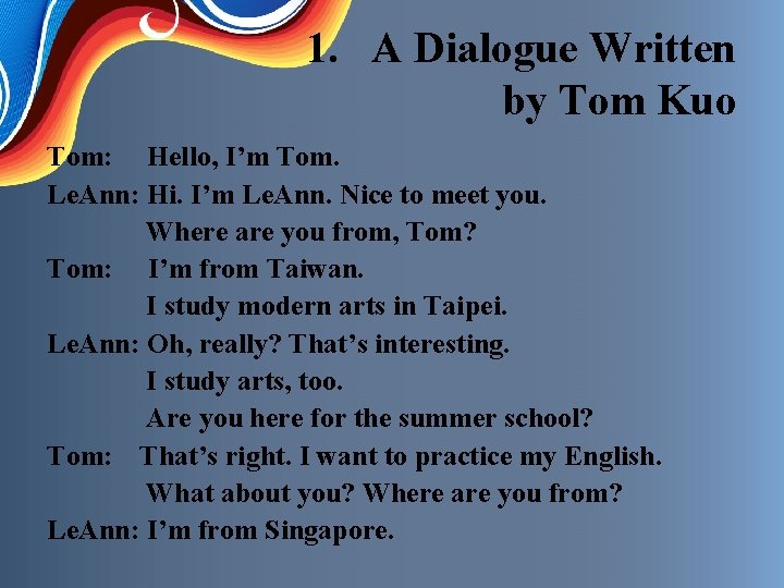 1. A Dialogue Written by Tom Kuo Tom: Hello, I’m Tom. Le. Ann: Hi.