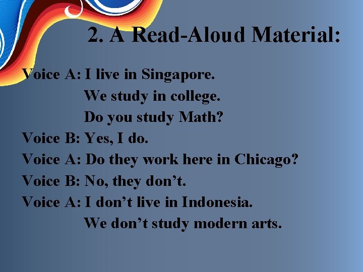 2. A Read-Aloud Material: Voice A: I live in Singapore. We study in college.