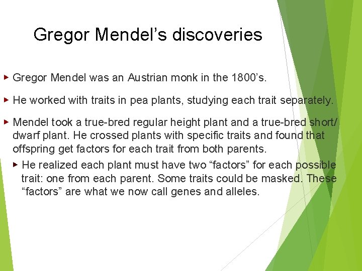 Gregor Mendel’s discoveries ▶ Gregor Mendel was an Austrian monk in the 1800’s. ▶