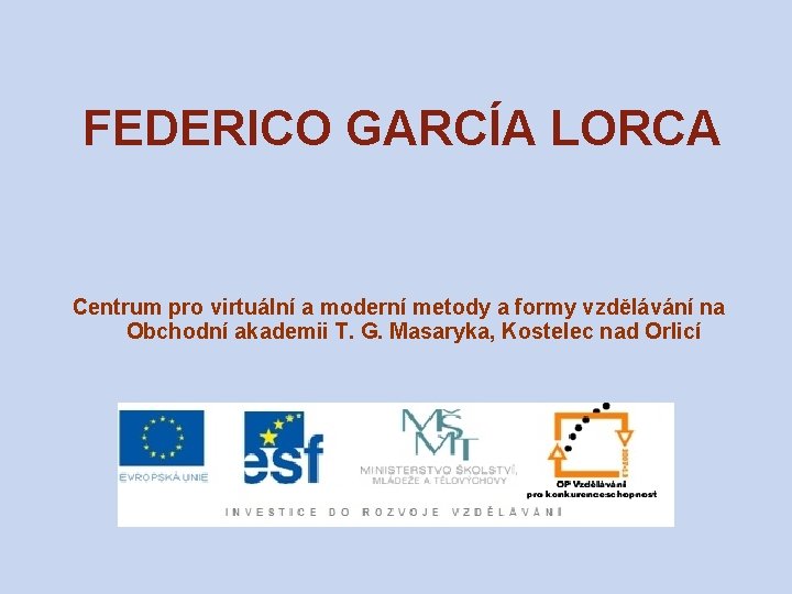 FEDERICO GARCÍA LORCA Centrum pro virtuální a moderní metody a formy vzdělávání na Obchodní