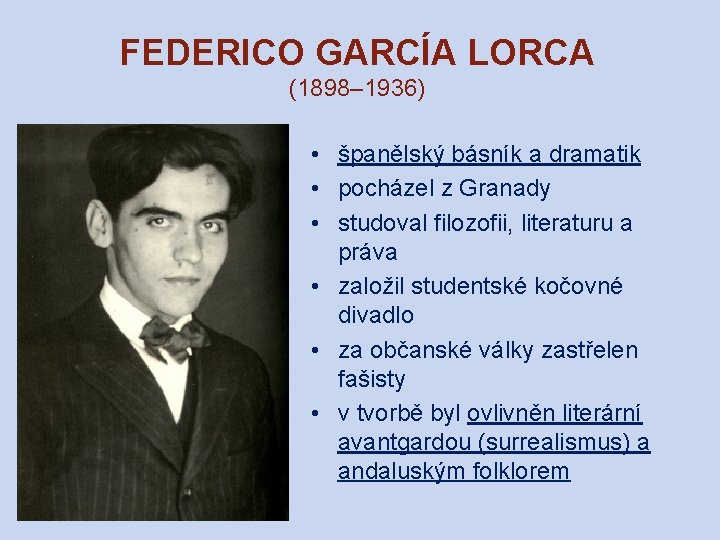 FEDERICO GARCÍA LORCA (1898– 1936) • španělský básník a dramatik • pocházel z Granady