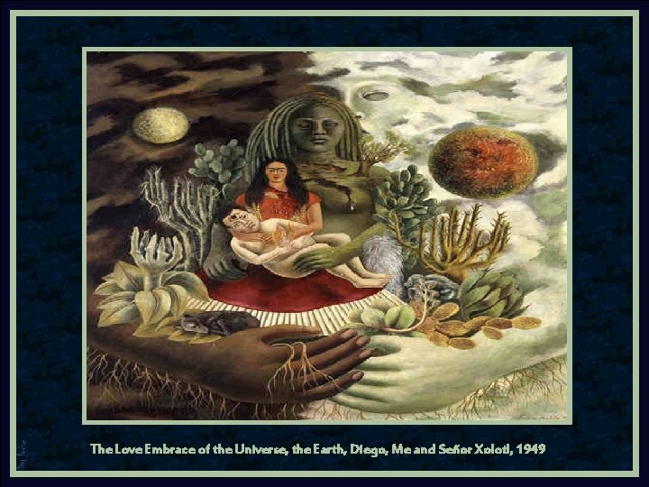 The Love Embrace of the Universe, the Earth, Diego, Me and Señor Xolotl, 1949