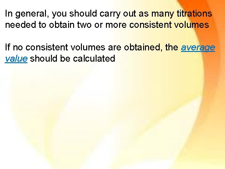 In general, you should carry out as many titrations needed to obtain two or