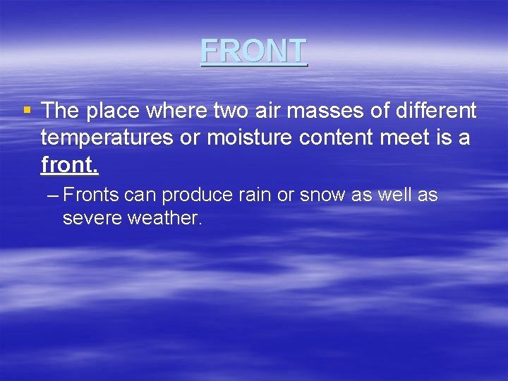 FRONT § The place where two air masses of different temperatures or moisture content