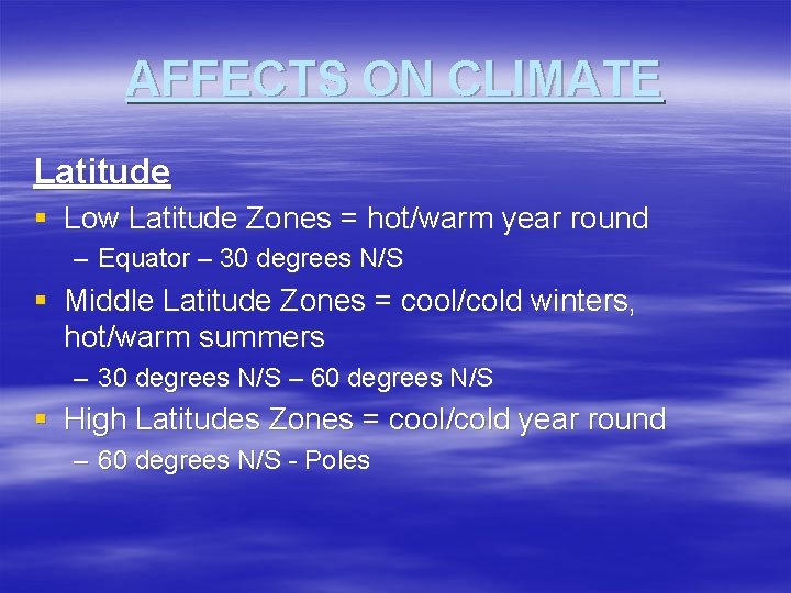 AFFECTS ON CLIMATE Latitude § Low Latitude Zones = hot/warm year round – Equator