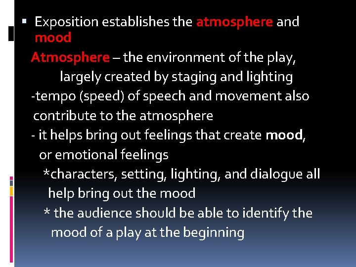  Exposition establishes the atmosphere and mood Atmosphere – the environment of the play,