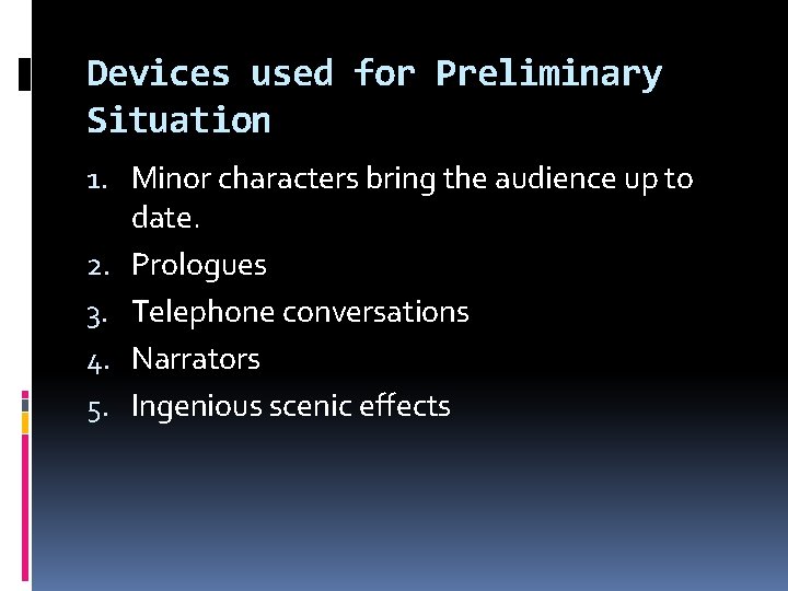 Devices used for Preliminary Situation 1. Minor characters bring the audience up to date.