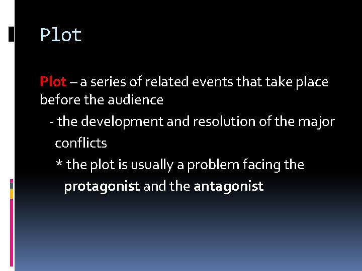 Plot – a series of related events that take place before the audience -