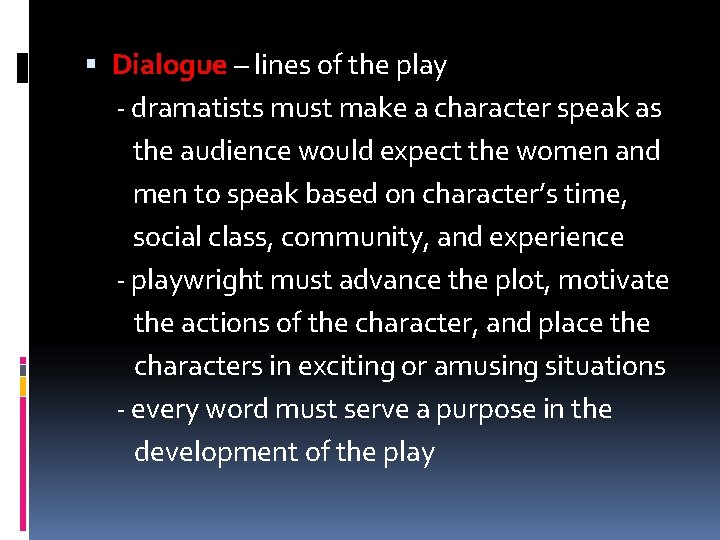  Dialogue – lines of the play - dramatists must make a character speak